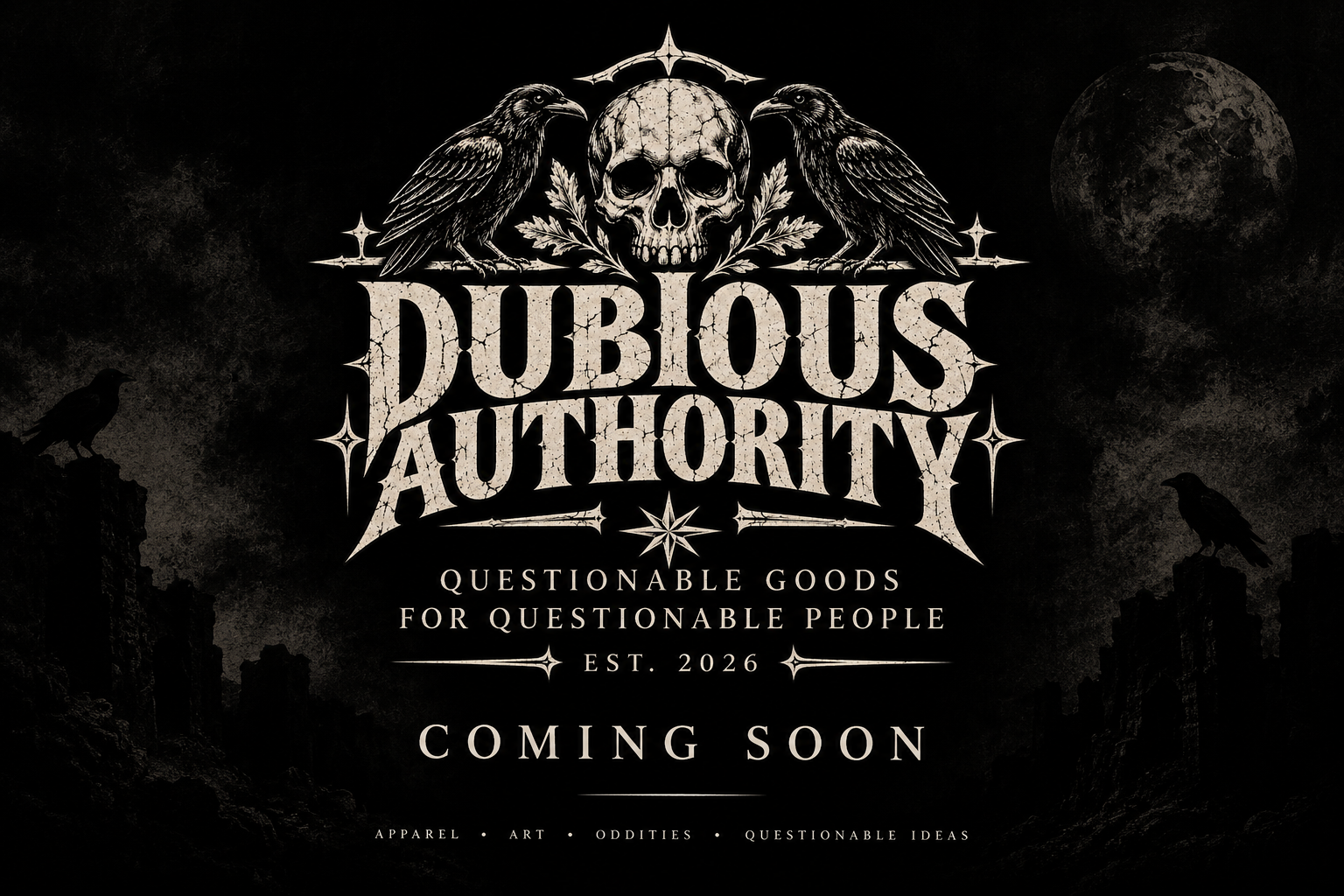 Dubious Authority. Questionable goods for questionable people. Established 2026. Coming soon.